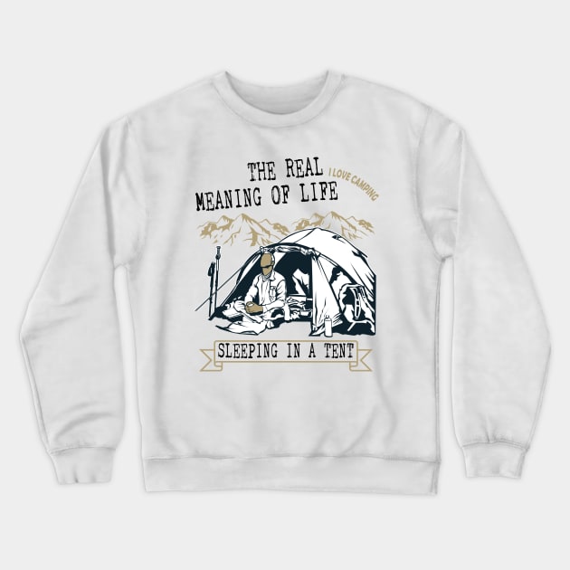 The meaning of life is sleeping outdoor in a tent! Crewneck Sweatshirt by The Hammer